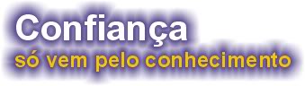 Confian�a s� vem pelo conhecimento