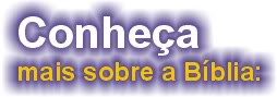 Conhe�a mais sobre a B�blia: